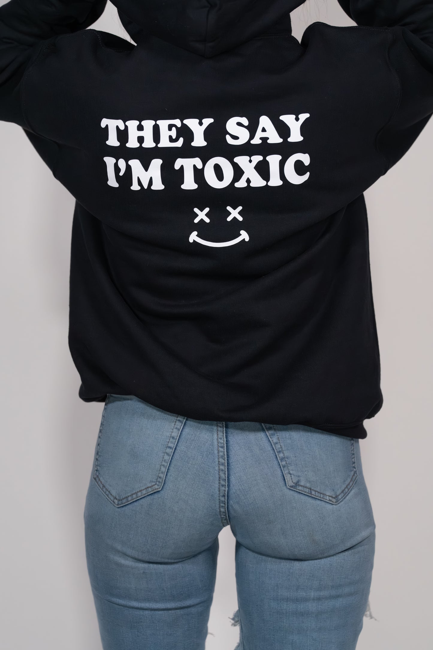 THEY SAY IM TOXIC HOODIE